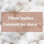 Fibres textiles comment les choisir Textile Addict